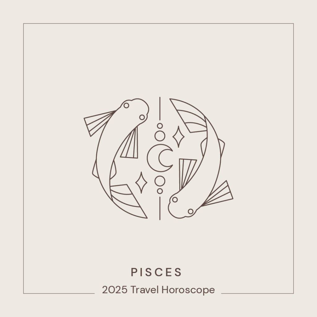 12 Pisces - Travel Horoscope 2025